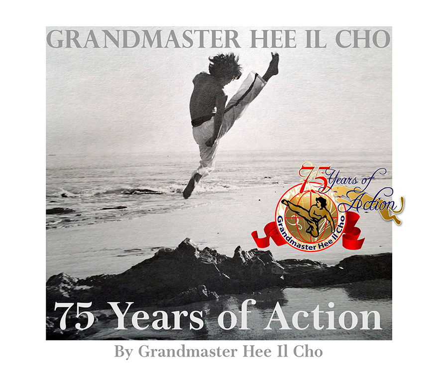 Grandmaster Hee Il Cho: 75 Years of Action